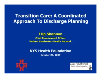 Transition Care: A Coordinated  Approach To Discharge Planning  Trip Shannon  Chief Development