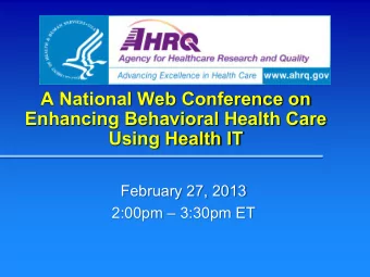 A National Web Conference on  Enhancing Behavioral Health Care  Using Health IT  February 27, 2013