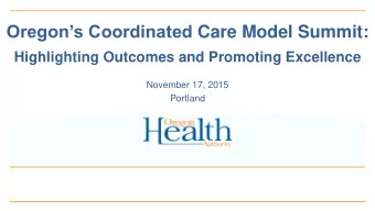 Oregons Coordinated Care Model Summit:  Highlighting Outcomes and Promoting Excellence  November