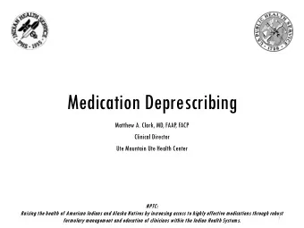Medication Deprescribing  Matthew A. Clark, MD, FAAP  , FACP  Clinical Director  Ute Mountain Ute