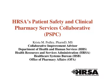 HRSAs Patient Safety and Clinical  Pharmacy Services Collaborative  (PSPC)  (PSPC)  Krista M.