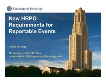 New HRPO  Requirements for  Reportable Events  March 19, 2019  Richard Guido, MD, IRB Chair  Joseph