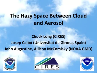 The Hazy Space Between Cloud  and Aerosol  Chuck Long (CIRES)  Josep Calb (Universitat de Girona,