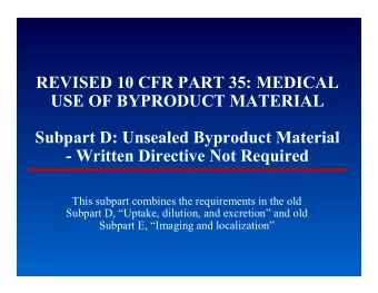 REVISED 10 CFR PART 35: MEDICAL  USE OF BYPRODUCT MATERIAL  Subpart D: Unsealed Byproduct Material