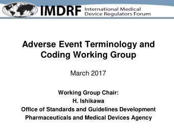 Adverse Event Terminology and  Coding Working Group  March 2017  Working Group Chair:  H. Ishikawa