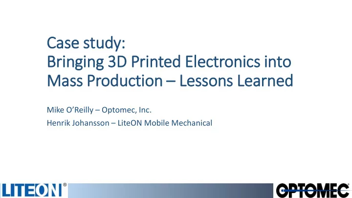 case s e study bringi ging 3 g 3d p printed ed elec