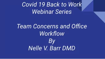 Covid 19 Back to Work  Webinar Series  Team Concerns and Office  Workflow  By  Nelle V. Barr DMD