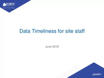 Data Timeliness for site staff  June 2018  Data Timeliness   The Data Timeliness (DTL) process