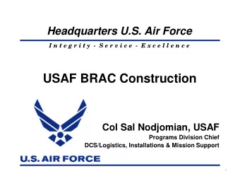USAF BRAC Construction  Col Sal Nodjomian, USAF  Programs Division Chief  DCS/Logistics,