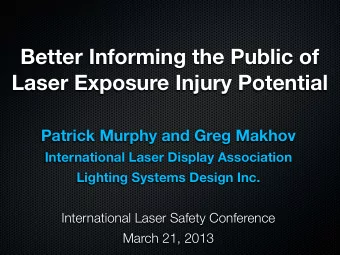 Better Informing the Public of  Laser Exposure Injury Potential  Patrick Murphy and Greg Makhov