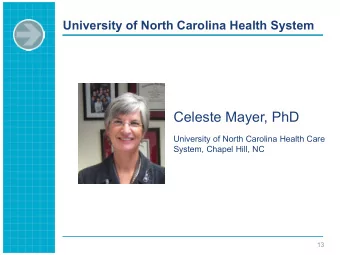 Celeste Mayer, PhD  University of North Carolina Health Care  System, Chapel Hill, NC  13  UNC