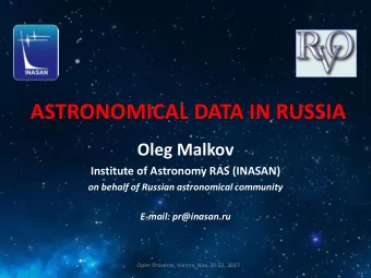 ASTRONOMICAL DATA IN RUSSIA  Oleg Malkov  Institute of Astronomy RAS (INASAN)  on behalf of Russian