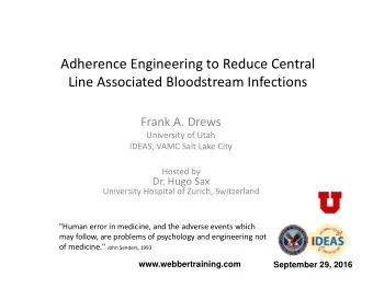 Adherence Engineering to Reduce Central Line Associated Bloodstream Infections Frank A. Drews