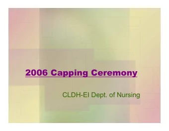 2006 Capping Ceremony  CLDH-EI Dept. of Nursing  The Capping Ceremony  Symbols of the profes-