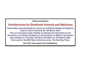 Architectures for Emotional Animals and Machines  These slides were presented at a course on