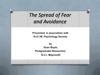 The Spread of Fear and Avoidance  Presented  in association with  N.U.I.M. Psychology Society  by