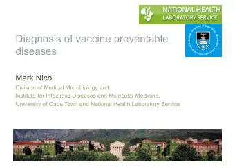 Diagnosis of vaccine preventable  diseases  Mark Nicol  Division of Medical Microbiology and