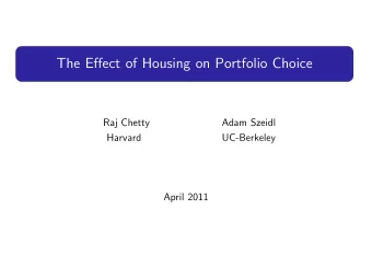 The Effect of Housing on Portfolio Choice  Raj Chetty  Adam Szeidl  Harvard  UC-Berkeley  April