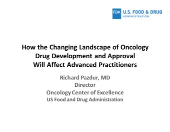 How the Changing Landscape of Oncology  Drug Development and Approval  Will Affect Advanced