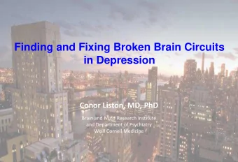 in Depression  Conor Liston, MD, PhD  Brain and Mind Research Institute  and Department of