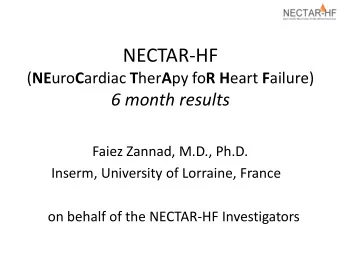 NECTAR-HF ( NE uro C ardiac T her A py fo R H eart F ailure)  6 month results  Faiez Zannad, M.D.,