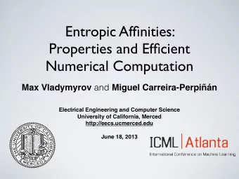 Entropic Affinities:  Properties and Efficient  Numerical Computation Max Vladymyrov and Miguel