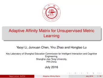 Adaptive Affinity Matrix for Unsupervised Metric  Learning  Yaoyi Li, Junxuan Chen, Yiru Zhao and
