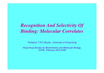 Recognition And Selectivity Of  Binding: Molecular Correlates  Professor T.R.C.Boyde,  University