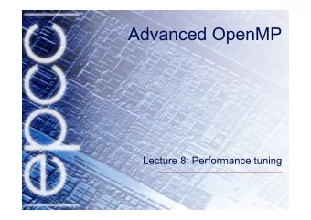 Advanced OpenMP  Lecture 8: Performance tuning  Sources of overhead  There are 6 main causes of