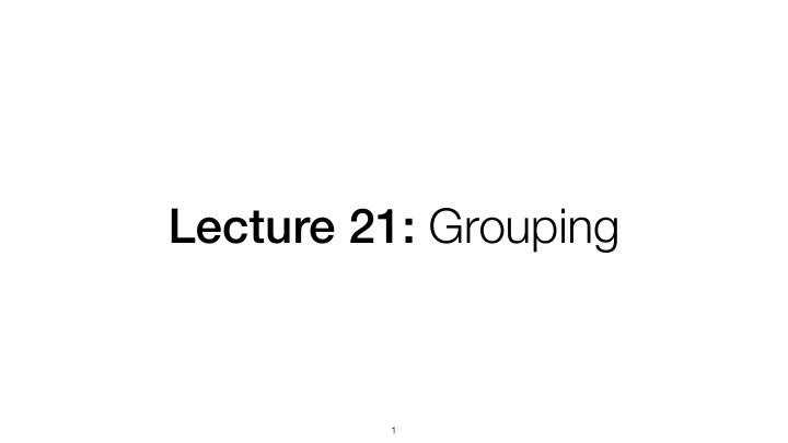lecture 21 grouping