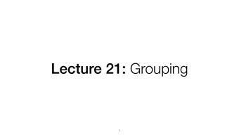 Lecture 21: Grouping  1  Announcements   Final project guidelines and sign-up sheet out on