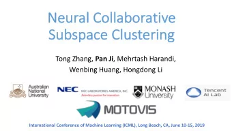 Neu  Neural C  al Collab  ollabor  orativ  ive  e  Subspace  ce Clustering Tong Zhang, Pan Ji ,
