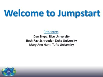 Welcome to Jumpstart  Presenters:  Dan Stypa, Rice University  Beth Ray-Schroeder, Duke University