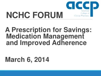 NCHC FORUM  A Prescription for Savings:  Medication Management  and Improved Adherence March 6,