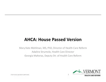 AHCA: House Passed Version  Mary Kate Mohlman, MS, PhD, Director of Health Care Reform  Adaline