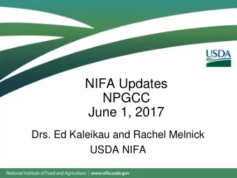 NIFA Updates  NPGCC  June 1, 2017  Drs. Ed Kaleikau and Rachel Melnick  USDA NIFA  Fiscal Year 2017