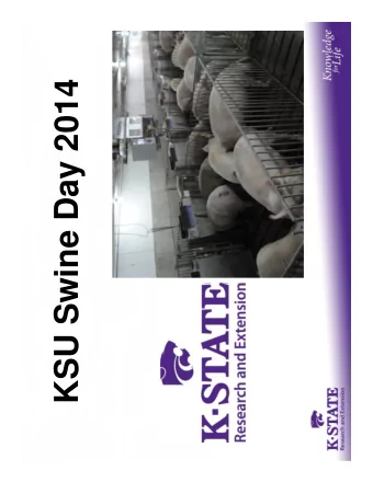 KSU Swine Day 2014 2014 KSU Swine Day Program  8:00 a.m.  3:30 p.m.  Trade Show Open