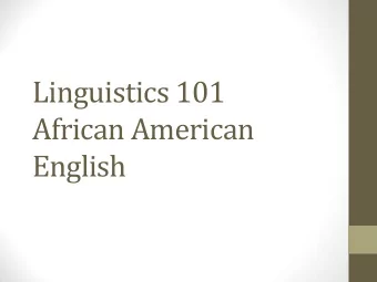 African American  English  AAE - Basics  AAE = AAVE (African American Vernacular English)