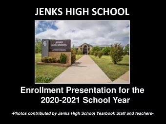 JENKS HIGH SCHOOL  Enrollment Presentation for the  2020-2021 School Year  -Photos contributed by