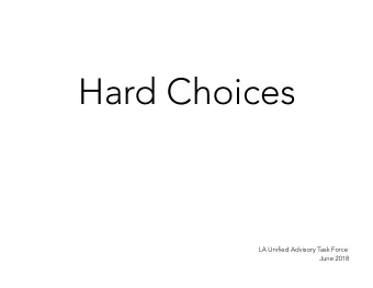 Hard Choices  LA Unified Advisory Task Force  June 2018  Reconnecting resource choices  to student