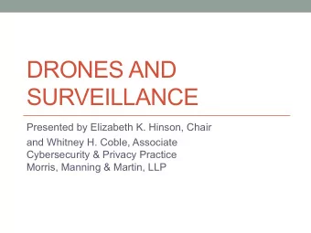 DRONES AND  SURVEILLANCE  Presented by Elizabeth K. Hinson, Chair  and Whitney H. Coble, Associate