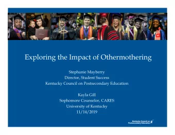 Exploring the Impact of Othermothering  Stephanie Mayberry  Director, Student Success  Kentucky