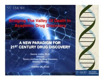 Bridging The Valley Of Death In  Academic Drug Discovery  Dennis Liotta, Ph.D.  Dennis Liotta,