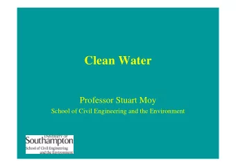 Clean Water  Professor Stuart Moy  School of Civil Engineering and the Environment  Contents  1.