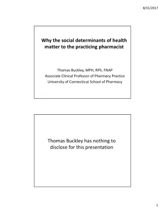 Why the social determinants of health matter to the practicing pharmacist Thomas Buckley, MPH, RPh,