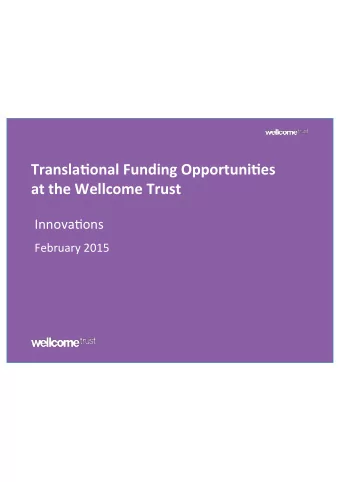 Transla'onal)Funding)Opportuni'es))  at)the)Wellcome)Trust)  Innova&amp;ons(  February(2015(