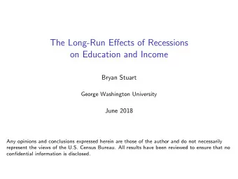 The Long-Run Effects of Recessions  on Education and Income  Bryan Stuart  George Washington