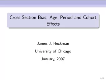 Cross Section Bias: Age, Period and Cohort  Effects  James J. Heckman  University of Chicago