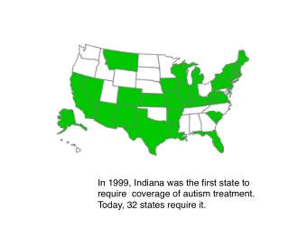 In 1999, Indiana was the first state to  require  coverage of autism treatment. Today, 32 states