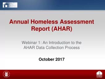 Annual Homeless Assessment  Report (AHAR)  Webinar 1: An Introduction to the  AHAR Data Collection